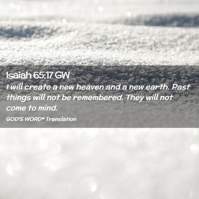 Picture 02 - Isaiah 65:17 GW - I will create a new heaven and a new earth. Past - Bible Verse Picture