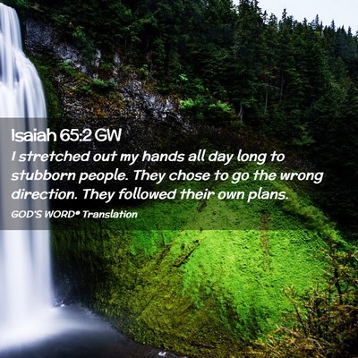Picture 02 - Isaiah 65:2 GW - I stretched out my hands all day long to stubborn - Bible Verse Picture