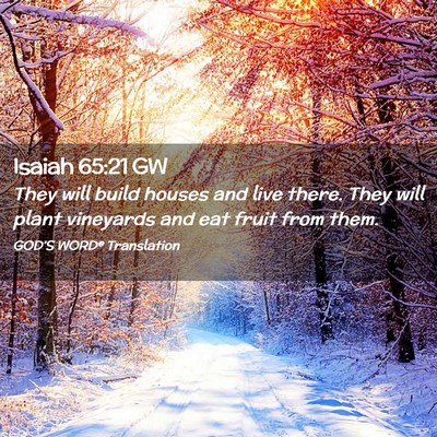 Picture 02 - Isaiah 65:21 GW - They will build houses and live there. They will - Bible Verse Picture