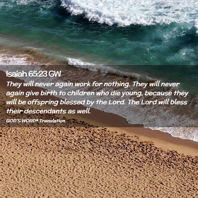 Picture 02 - Isaiah 65:23 GW - They will never again work for nothing. They will - Bible Verse Picture