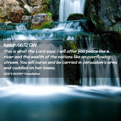 Picture 02 - Isaiah 66:12 GW - This is what the Lord says: I will offer you - Bible Verse Picture