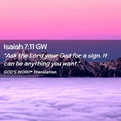 Picture 02 - Isaiah 7:11 GW - “Ask the Lord your God for a sign. It can be - Bible Verse Picture