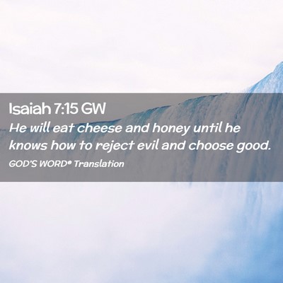 Picture 02 - Isaiah 7:15 GW - He will eat cheese and honey until he knows how - Bible Verse Picture