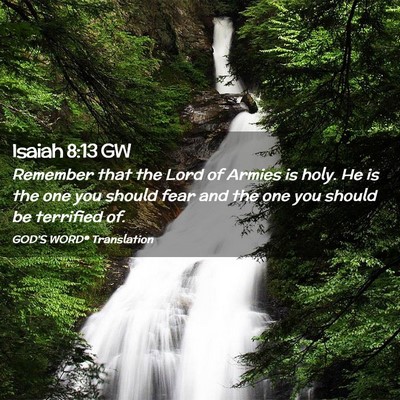 Picture 02 - Isaiah 8:13 GW - Remember that the Lord of Armies is holy. He is - Bible Verse Picture