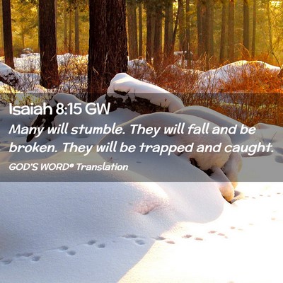 Picture 02 - Isaiah 8:15 GW - Many will stumble. They will fall and be broken. - Bible Verse Picture