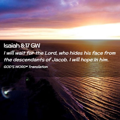 Picture 02 - Isaiah 8:17 GW - I will wait for the Lord, who hides his face from - Bible Verse Picture