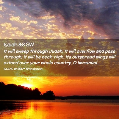 Picture 02 - Isaiah 8:8 GW - It will sweep through Judah. It will overflow and - Bible Verse Picture