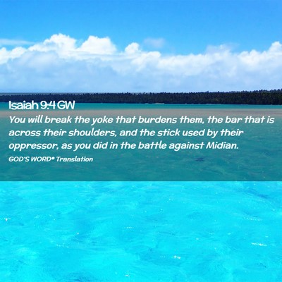 Picture 02 - Isaiah 9:4 GW - You will break the yoke that burdens them, the - Bible Verse Picture