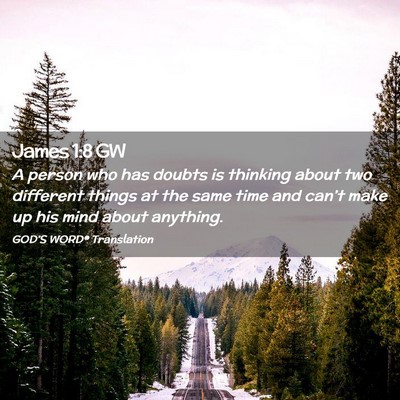 Picture 02 - James 1:8 GW - A person who has doubts is thinking about two - Bible Verse Picture
