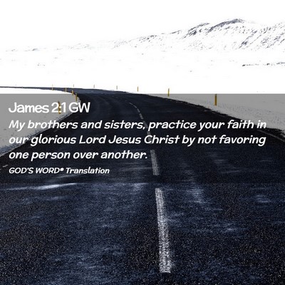 Picture 02 - James 2:1 GW - My brothers and sisters, practice your faith in - Bible Verse Picture