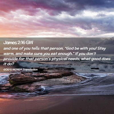 Picture 02 - James 2:16 GW - and one of you tells that person, “God be with - Bible Verse Picture