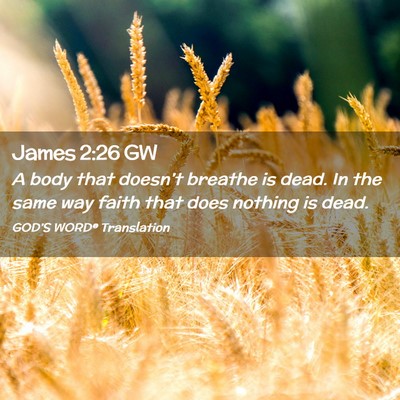 Picture 02 - James 2:26 GW - A body that doesn’t breathe is dead. In the - Bible Verse Picture