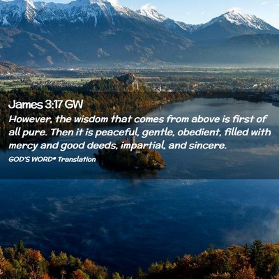 Picture 02 - James 3:17 GW - However, the wisdom that comes from above is - Bible Verse Picture