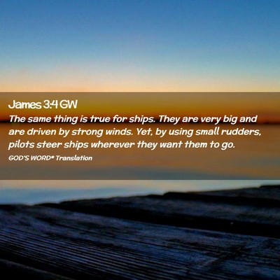 Picture 02 - James 3:4 GW - The same thing is true for ships. They are very - Bible Verse Picture