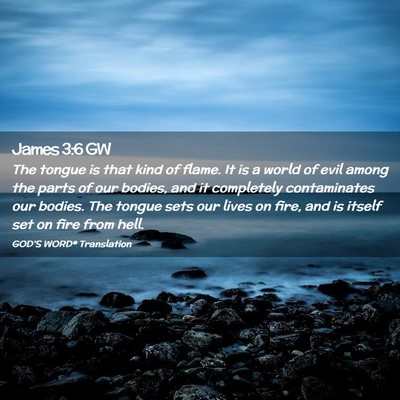 Picture 02 - James 3:6 GW - The tongue is that kind of flame. It is a world - Bible Verse Picture