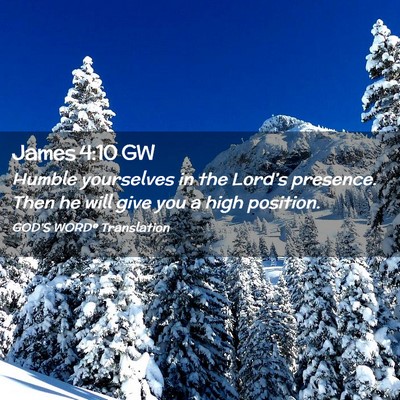 Picture 02 - James 4:10 GW - Humble yourselves in the Lord’s presence. Then - Bible Verse Picture