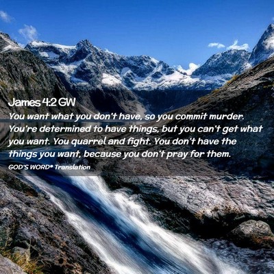 Picture 02 - James 4:2 GW - You want what you don’t have, so you commit - Bible Verse Picture