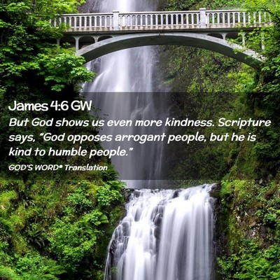 Picture 02 - James 4:6 GW - But God shows us even more kindness. Scripture - Bible Verse Picture