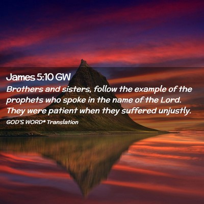Picture 02 - James 5:10 GW - Brothers and sisters, follow the example of the - Bible Verse Picture