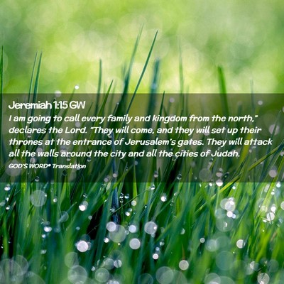 Picture 02 - Jeremiah 1:15 GW - I am going to call every family and kingdom from - Bible Verse Picture