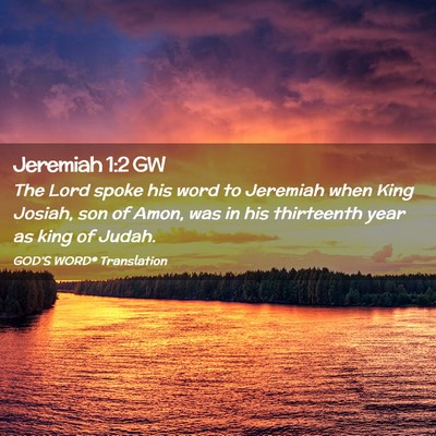 Picture 02 - Jeremiah 1:2 GW - The Lord spoke his word to Jeremiah when King - Bible Verse Picture