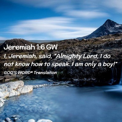 Picture 02 - Jeremiah 1:6 GW - I, Jeremiah, said, “Almighty Lord, I do not - Bible Verse Picture