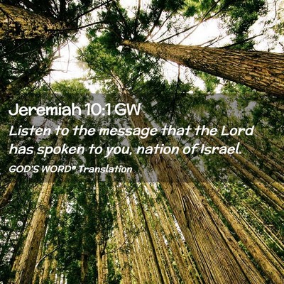 Picture 02 - Jeremiah 10:1 GW - Listen to the message that the Lord has spoken to - Bible Verse Picture