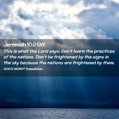 Picture 02 - Jeremiah 10:2 GW - This is what the Lord says: Don’t learn the - Bible Verse Picture