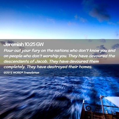Picture 02 - Jeremiah 10:25 GW - Pour out your fury on the nations who don’t - Bible Verse Picture