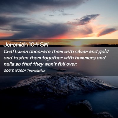 Picture 02 - Jeremiah 10:4 GW - Craftsmen decorate them with silver and gold and - Bible Verse Picture