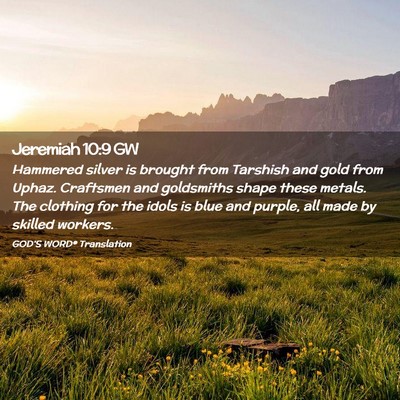 Picture 02 - Jeremiah 10:9 GW - Hammered silver is brought from Tarshish and gold - Bible Verse Picture