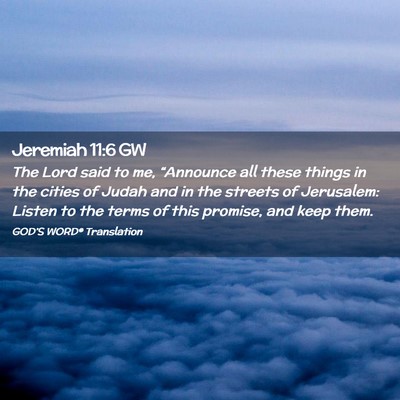 Picture 02 - Jeremiah 11:6 GW - The Lord said to me, “Announce all these things - Bible Verse Picture