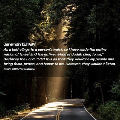 Picture 02 - Jeremiah 13:11 GW - As a belt clings to a person’s waist, so I have - Bible Verse Picture