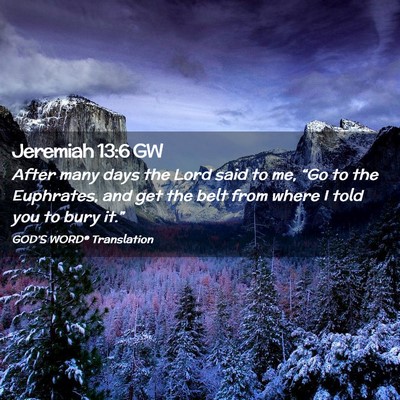 Picture 02 - Jeremiah 13:6 GW - After many days the Lord said to me, “Go to the - Bible Verse Picture