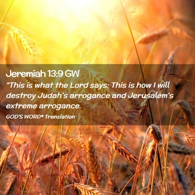 Picture 02 - Jeremiah 13:9 GW - “This is what the Lord says: This is how I will - Bible Verse Picture