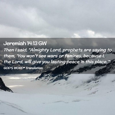 Picture 02 - Jeremiah 14:13 GW - Then I said, “Almighty Lord, prophets are - Bible Verse Picture