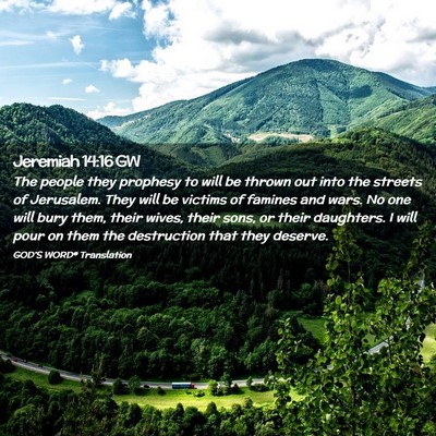 Picture 02 - Jeremiah 14:16 GW - The people they prophesy to will be thrown out - Bible Verse Picture