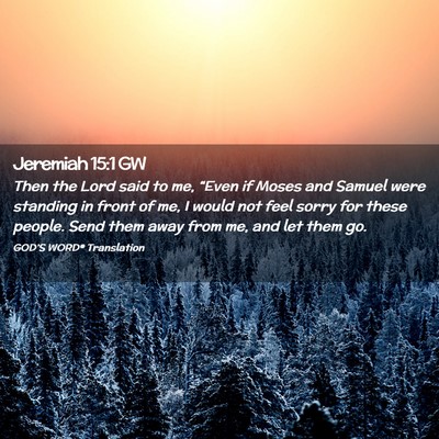 Picture 02 - Jeremiah 15:1 GW - Then the Lord said to me, “Even if Moses and - Bible Verse Picture