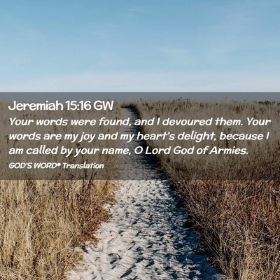 Picture 02 - Jeremiah 15:16 GW - Your words were found, and I devoured them. Your - Bible Verse Picture