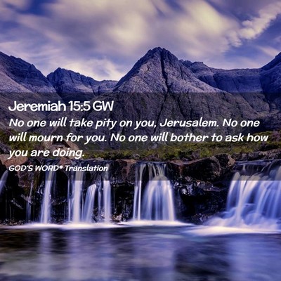 Picture 02 - Jeremiah 15:5 GW - No one will take pity on you, Jerusalem. No one - Bible Verse Picture