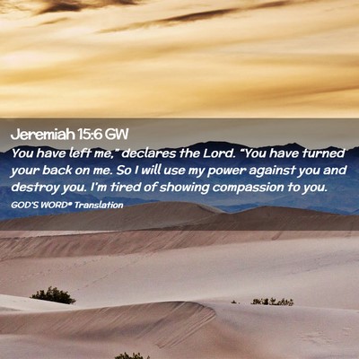 Picture 02 - Jeremiah 15:6 GW - You have left me,” declares the Lord. “You - Bible Verse Picture