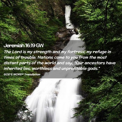 Picture 02 - Jeremiah 16:19 GW - The Lord is my strength and my fortress, my - Bible Verse Picture
