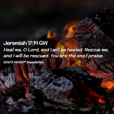 Picture 02 - Jeremiah 17:14 GW - Heal me, O Lord, and I will be healed. Rescue me, - Bible Verse Picture