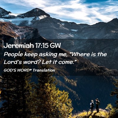 Picture 02 - Jeremiah 17:15 GW - People keep asking me, “Where is the Lord’s - Bible Verse Picture