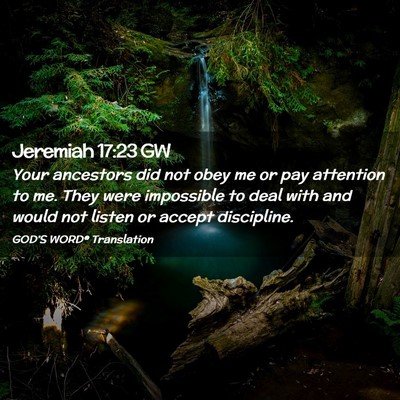 Picture 02 - Jeremiah 17:23 GW - Your ancestors did not obey me or pay attention - Bible Verse Picture