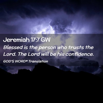 Picture 02 - Jeremiah 17:7 GW - Blessed is the person who trusts the Lord. The - Bible Verse Picture