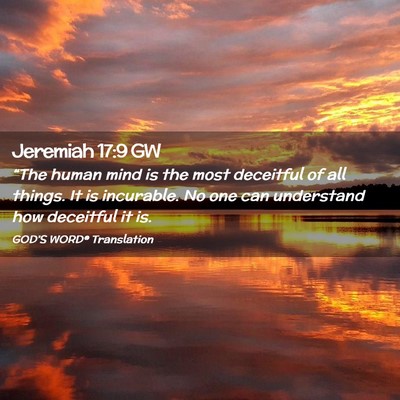 Picture 02 - Jeremiah 17:9 GW - “The human mind is the most deceitful of all - Bible Verse Picture