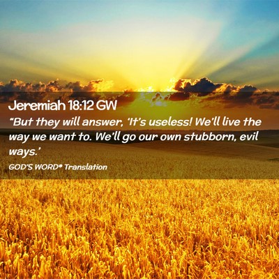 Picture 02 - Jeremiah 18:12 GW - “But they will answer, ‘It’s useless! - Bible Verse Picture