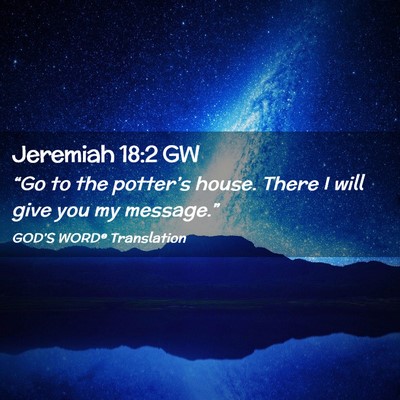 Picture 02 - Jeremiah 18:2 GW - “Go to the potter’s house. There I will give - Bible Verse Picture