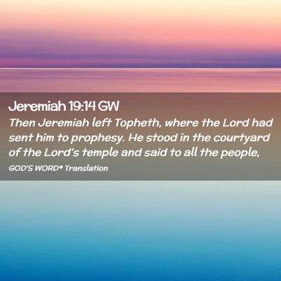 Picture 02 - Jeremiah 19:14 GW - Then Jeremiah left Topheth, where the Lord had - Bible Verse Picture